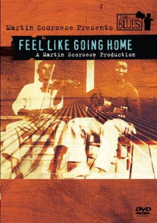Feel Like Going Home: The Blues Feel Like Going Home: The Blues